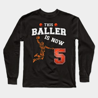 This Basketball Baller Is Now 5 Years Old Happy My Birthday Long Sleeve T-Shirt